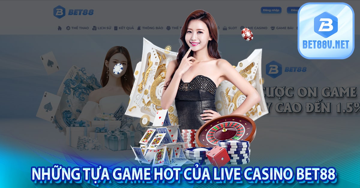 Những tựa game hot của live casino bet88